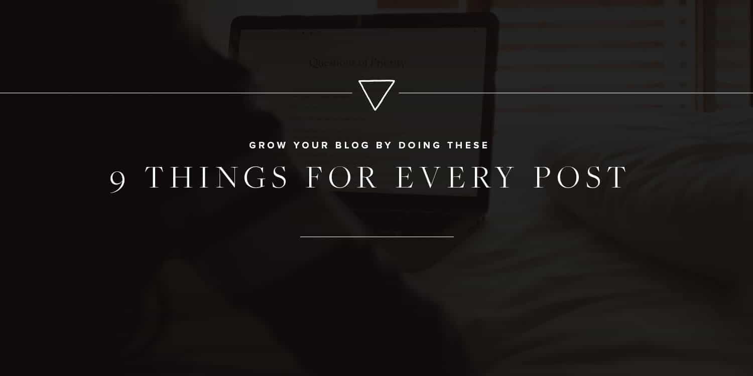 Вырасти свой блог, выполнив эти 9 вещей для каждого поста